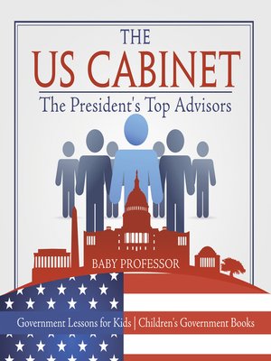 cover image of The US Cabinet --The President's Top Advisors--Government Lessons for Kids--Children's Government Books